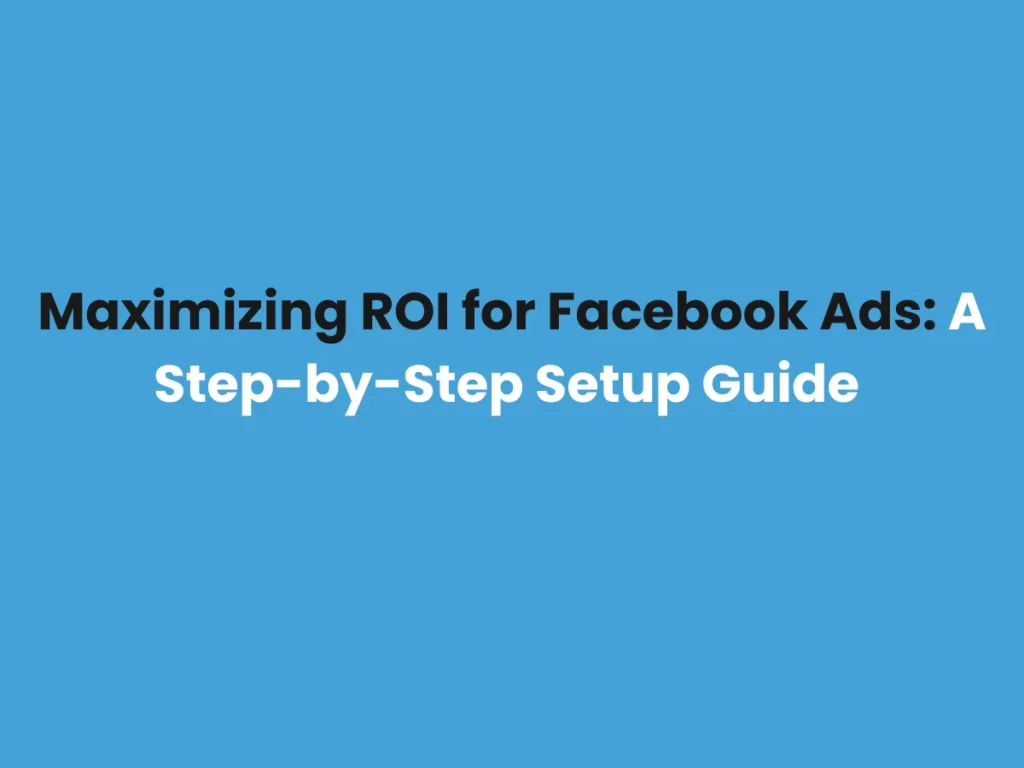 Maximizing ROI for Facebook Ads