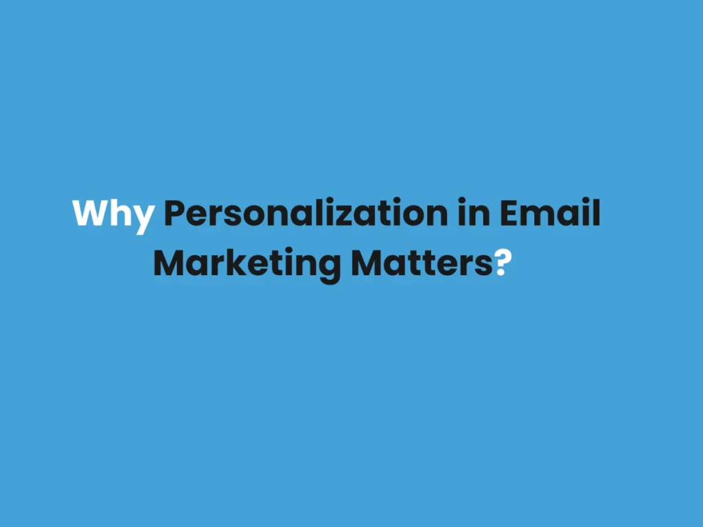 Personalization in Email Marketing Matters