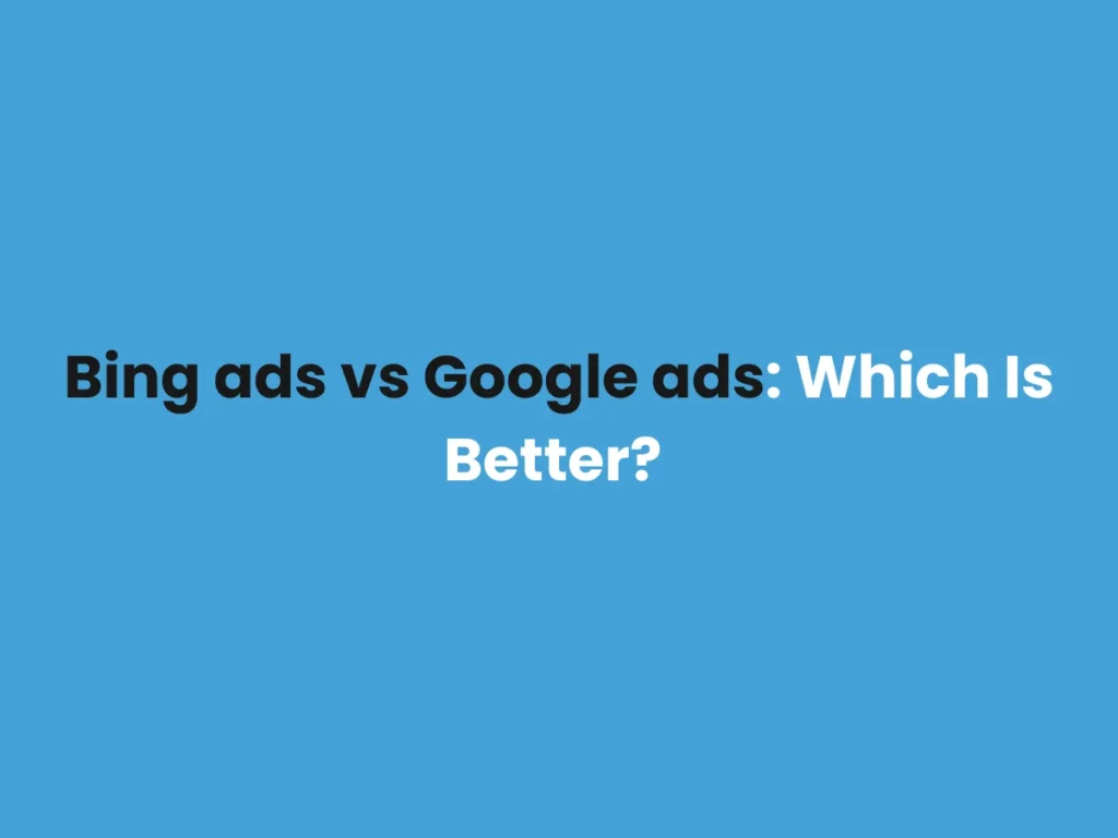 Bing ads vs Google ads